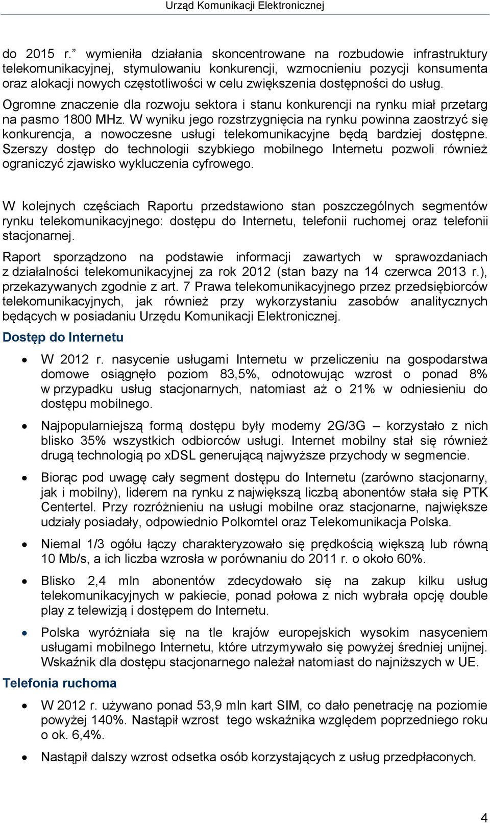 dostępności do usług. Ogromne znaczenie dla rozwoju sektora i stanu konkurencji na rynku miał przetarg na pasmo 1800 MHz.