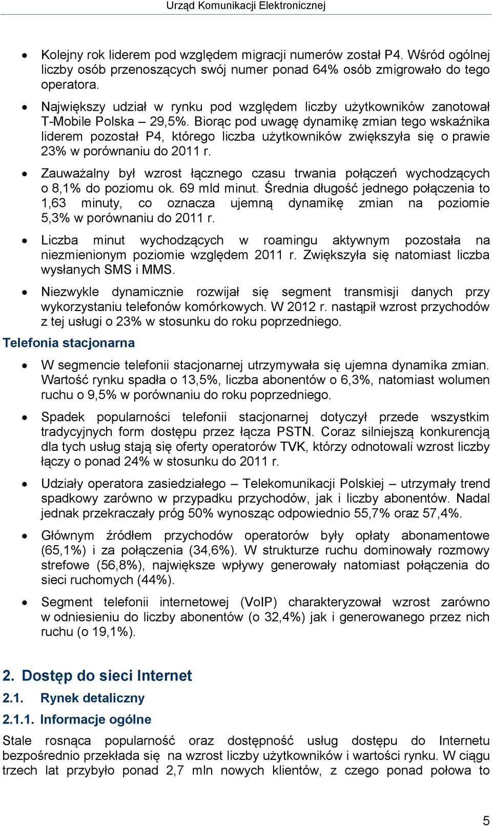 Biorąc pod uwagę dynamikę zmian tego wskaźnika liderem pozostał P4, którego liczba użytkowników zwiększyła się o prawie 23% w porównaniu do 2011 r.