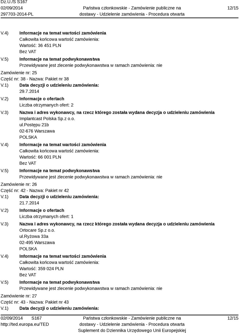 postępu 21b 02-676 Warszawa Wartość: 66 001 PLN Zamówienie nr: 26 Część nr: 42 - Nazwa: Pakiet