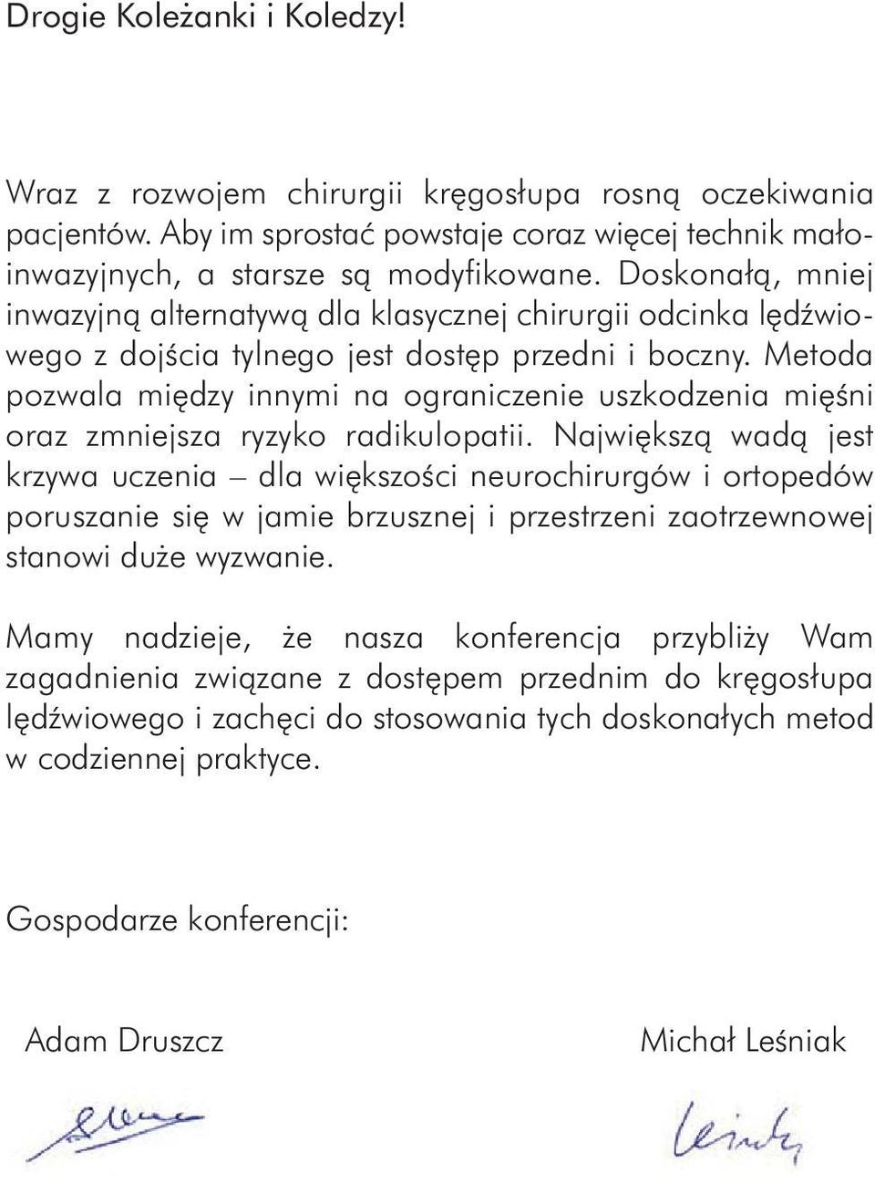Metoda pozwala mi dzy innymi na ograniczenie uszkodzenia mi Êni oraz zmniejsza ryzyko radikulopatii.