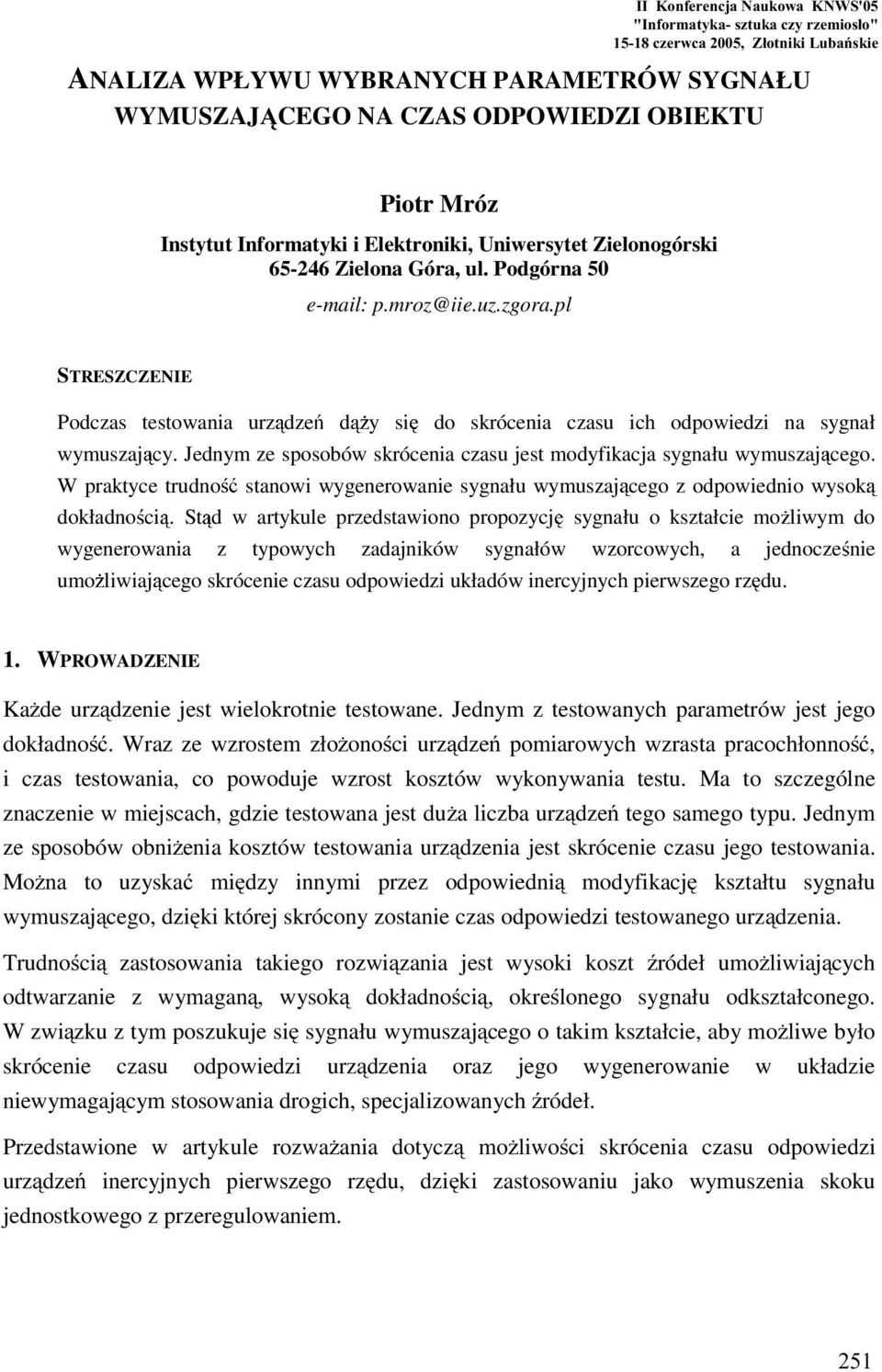 pl STRESZCZENIE Pod testowania urz dze d y si do skrócenia u ich odpowiedzi na sygnał wymuszaj cy. Jednym ze sposobów skrócenia u jest modyfikacja sygnału wymuszaj cego.