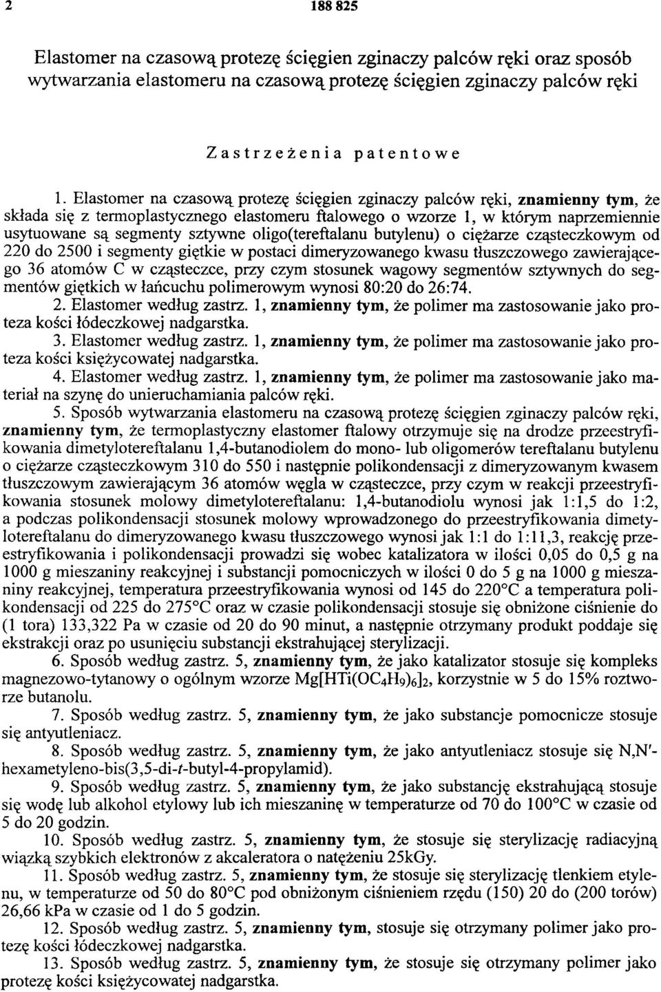 oligo(tereftalanu butylenu) o ciężarze cząsteczkowym od 220 do 2500 i segmenty giętkie w postaci dimeryzowanego kwasu tłuszczowego zawierającego 36 atomów C w cząsteczce, przy czym stosunek wagowy