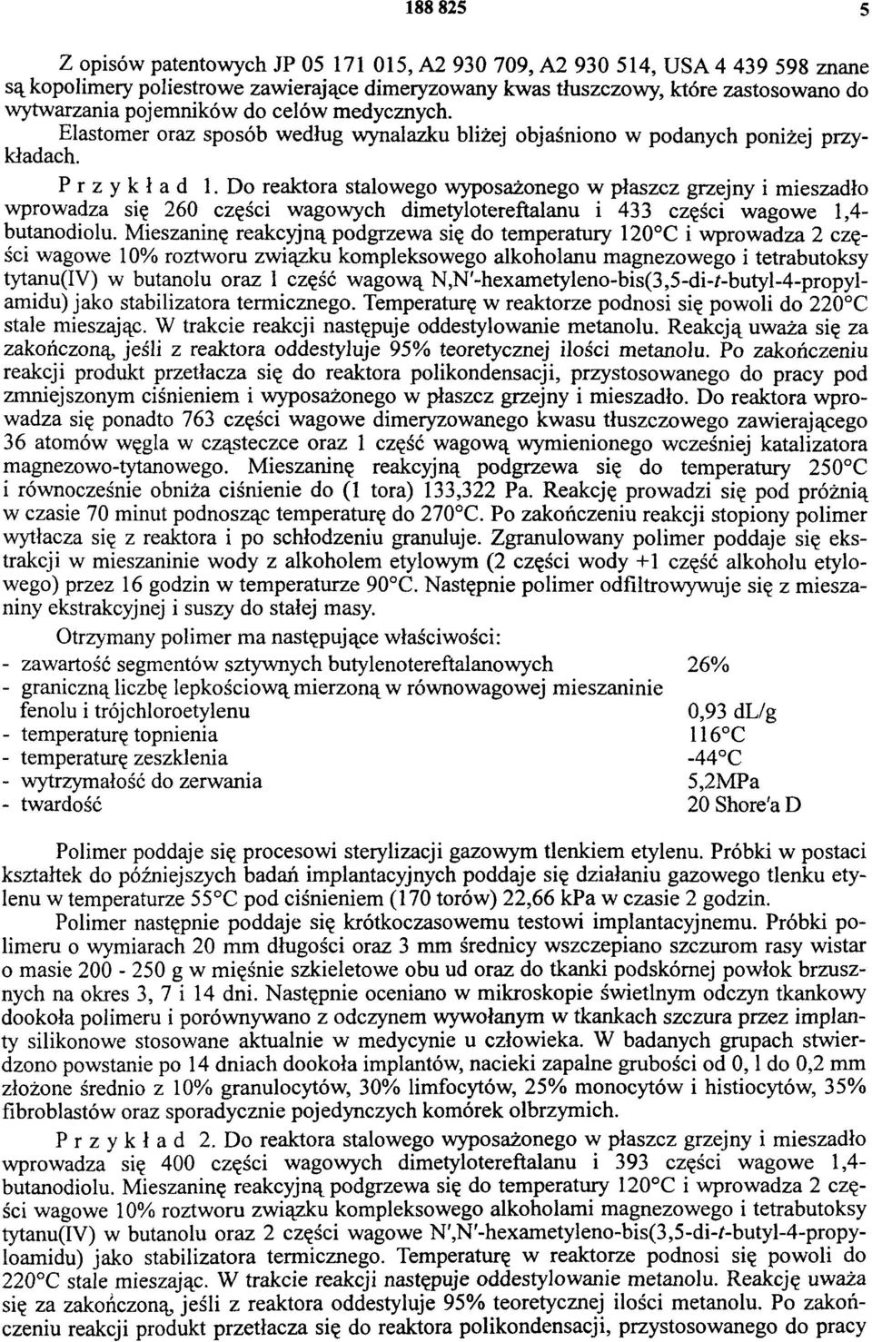 Do reaktora stalowego wyposażonego w płaszcz grzejny i mieszadło wprowadza się 260 części wagowych dimetyloterefitalanu i 433 części wagowe 1,4- butanodiolu.