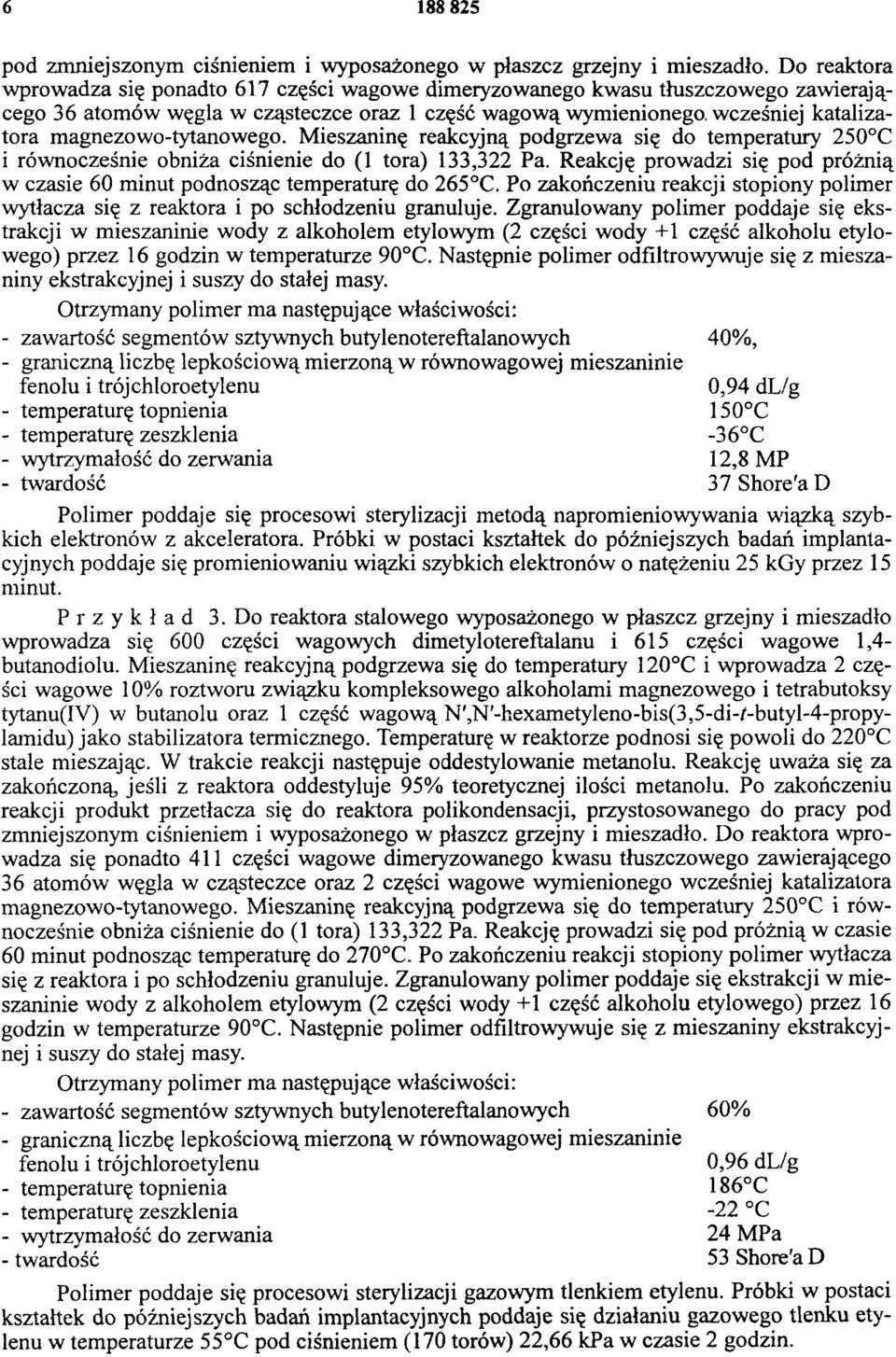 magnezowo-tytanowego. Mieszaninę reakcyjną podgrzewa się do temperatury 250 C i równocześnie obniża ciśnienie do (1 tora) 133,322 Pa.
