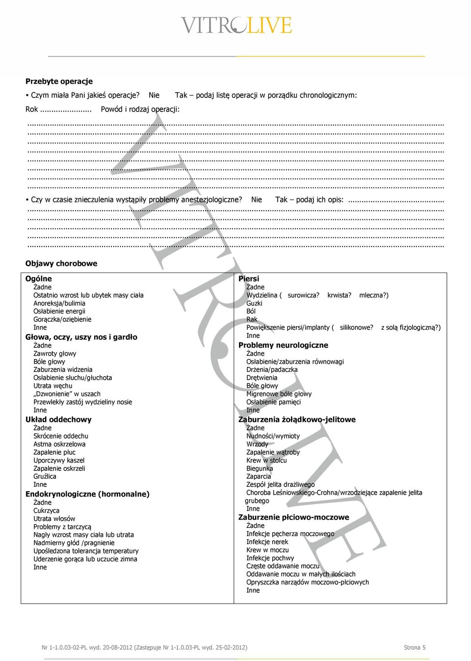 .. Objawy chorobowe Ogólne Ostatnio wzrost lub ubytek masy ciała Anoreksja/bulimia Osłabienie energii Gorączka/oziębienie Głowa, oczy, uszy nos i gardło Zawroty głowy Bóle głowy Zaburzenia widzenia