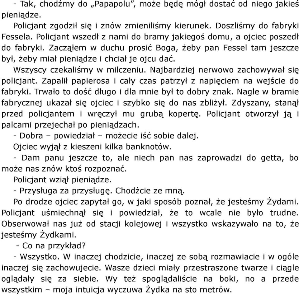 Wszyscy czekaliśmy w milczeniu. Najbardziej nerwowo zachowywał się policjant. Zapalił papierosa i cały czas patrzył z napięciem na wejście do fabryki.