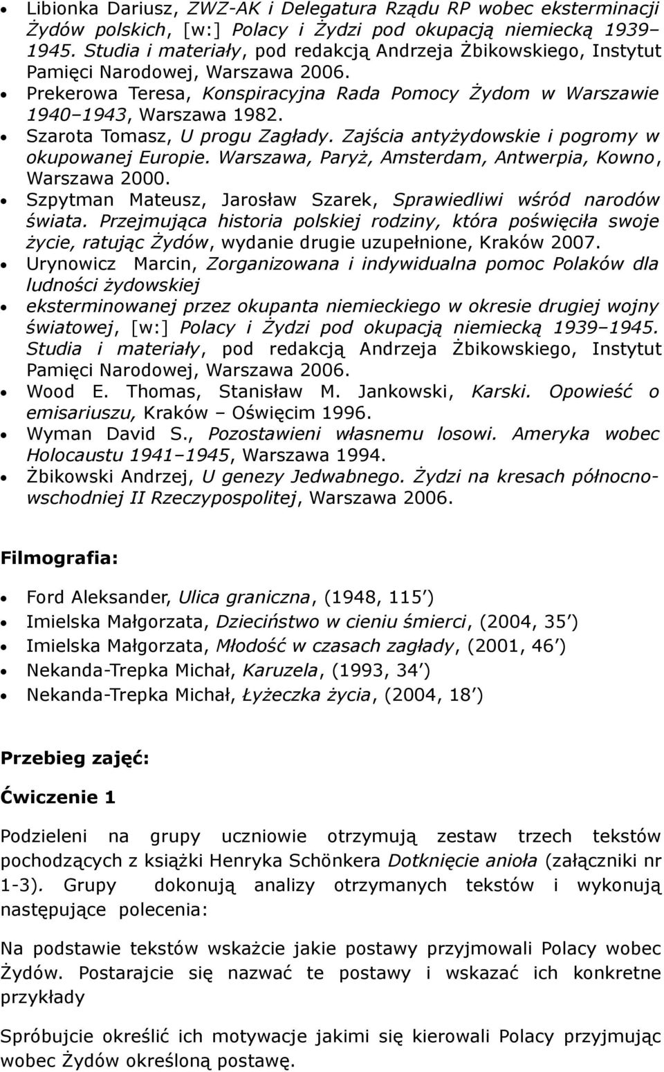 Szarota Tomasz, U progu Zagłady. Zajścia antyżydowskie i pogromy w okupowanej Europie. Warszawa, Paryż, Amsterdam, Antwerpia, Kowno, Warszawa 2000.