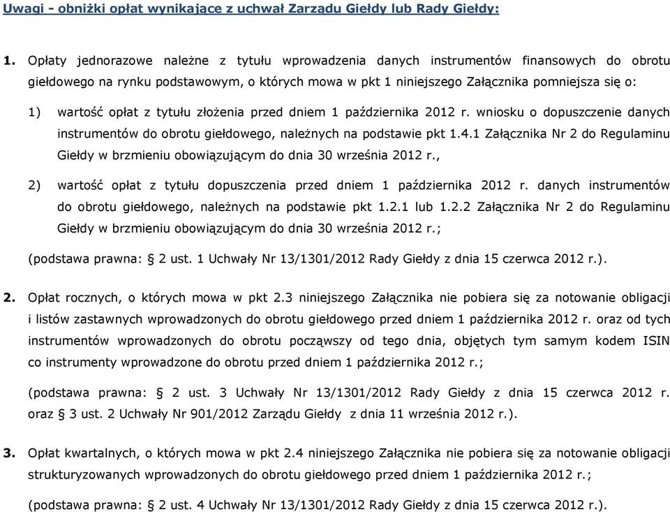 opłat z tytułu złożenia przed dniem 1 października 2012 r. wniosku o dopuszczenie danych instrumentów do obrotu giełdowego, należnych na podstawie pkt 1.4.