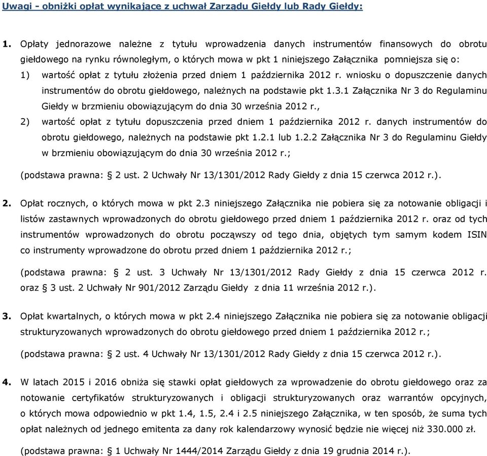 opłat z tytułu złożenia przed dniem 1 października 2012 r. wniosku o dopuszczenie danych instrumentów do obrotu giełdowego, należnych na podstawie pkt 1.3.