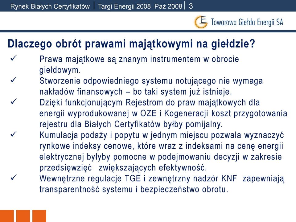 Dzięki funkcjonującym Rejestrom do praw majątkowych dla energii wyprodukowanej w OZE i Kogeneracji koszt przygotowania rejestru dla Białych Certyfikatów byłby pomijalny.