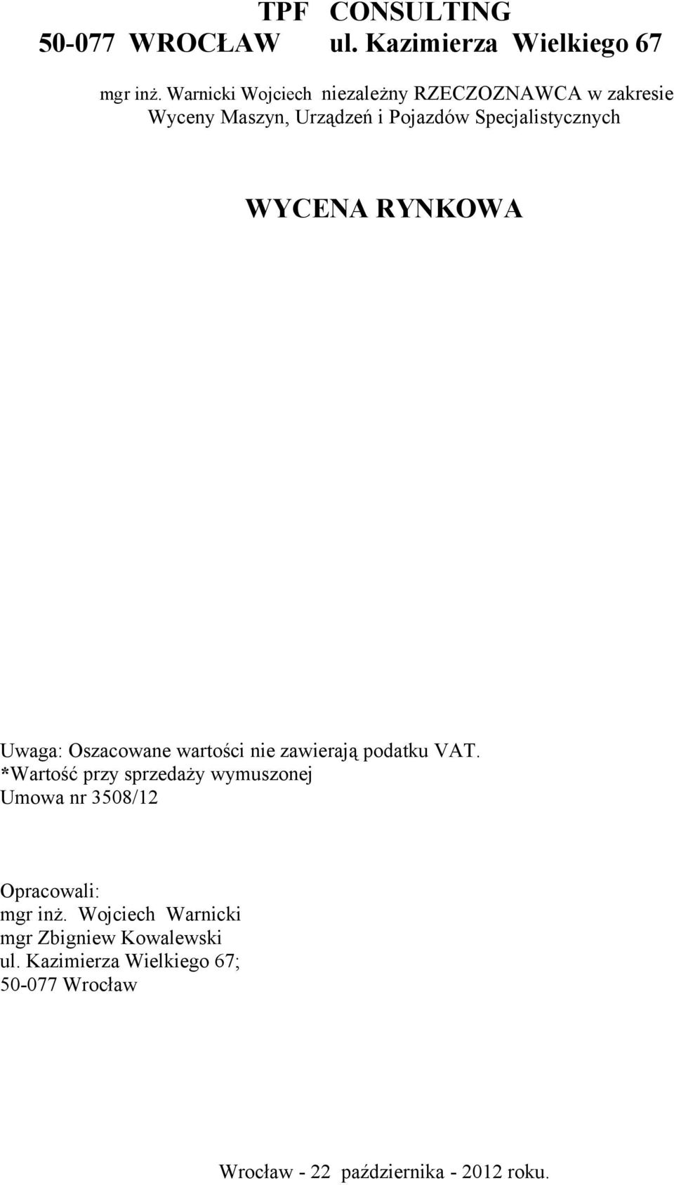 WYCENA RYNKOWA Uwaga: Oszacowane wartości nie zawierają podatku VAT.