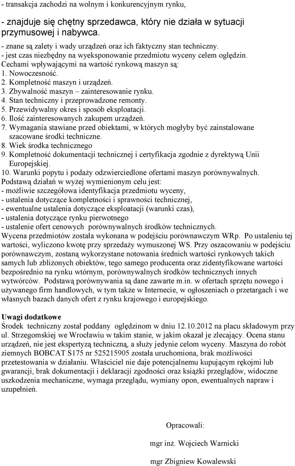 Nowoczesność. 2. Kompletność maszyn i urządzeń. 3. Zbywalność maszyn zainteresowanie rynku. 4. Stan techniczny i przeprowadzone remonty. 5. Przewidywalny okres i sposób eksploatacji. 6.