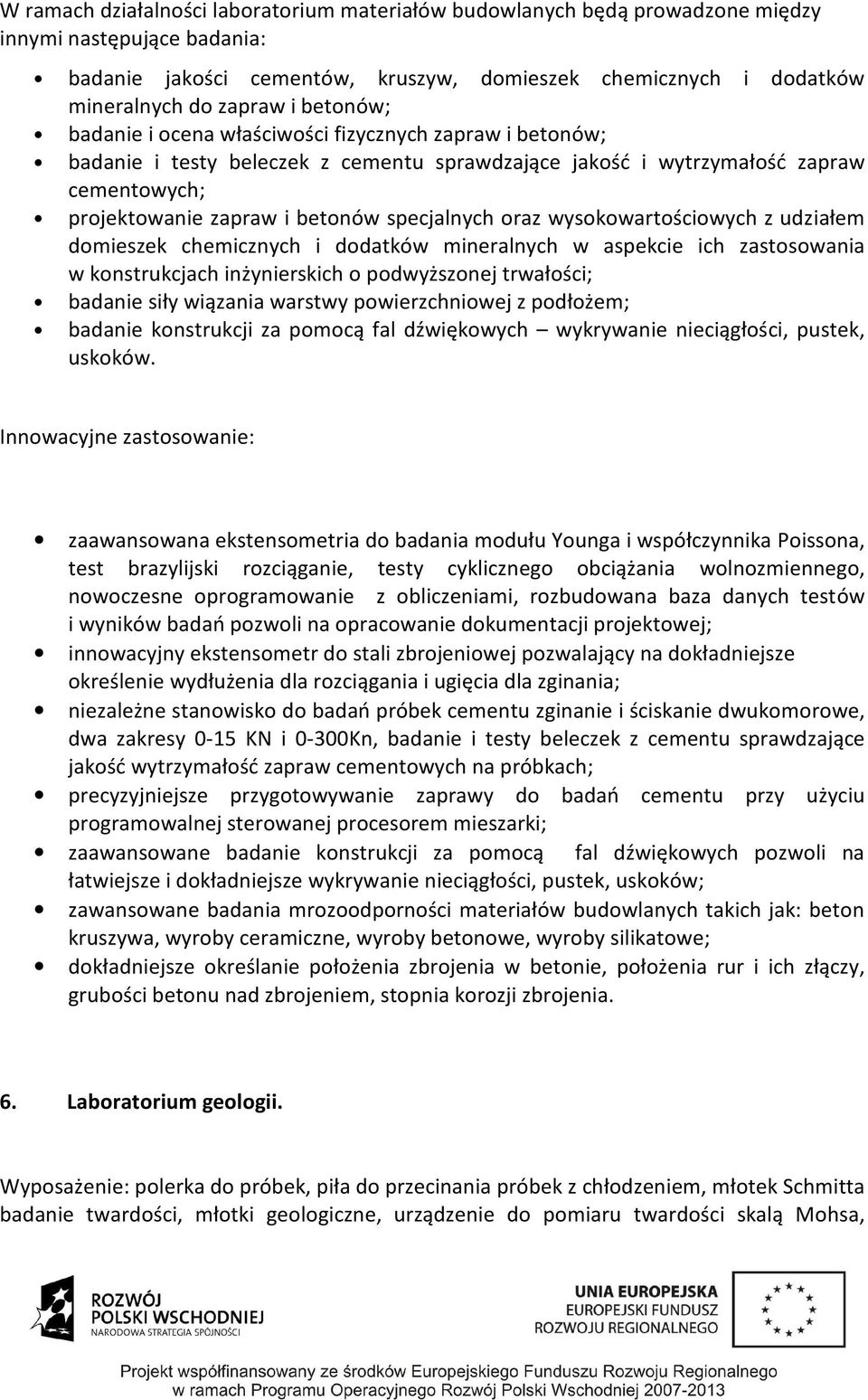 specjalnych oraz wysokowartościowych z udziałem domieszek chemicznych i dodatków mineralnych w aspekcie ich zastosowania w konstrukcjach inżynierskich o podwyższonej trwałości; badanie siły wiązania