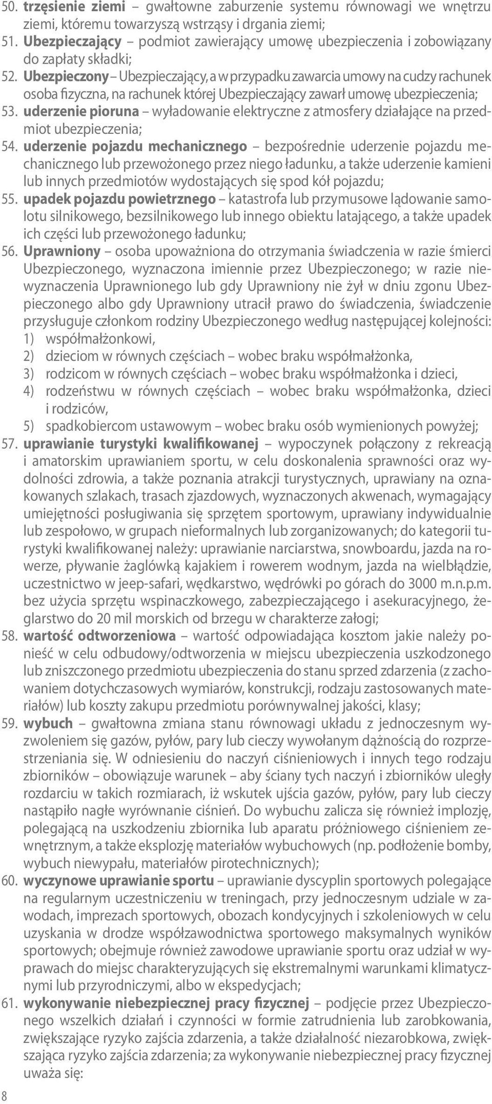Ubezpieczony Ubezpieczający, a w przypadku zawarcia umowy na cudzy rachunek osoba fizyczna, na rachunek której Ubezpieczający zawarł umowę ubezpieczenia; 53.