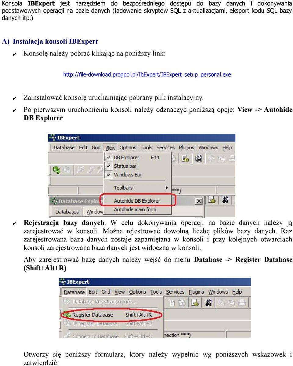 exe Zainstalować konsolę uruchamiając pobrany plik instalacyjny. Po pierwszym uruchomieniu konsoli należy odznaczyć poniższą opcję: View -> Autohide DB Explorer Rejestracja bazy danych.