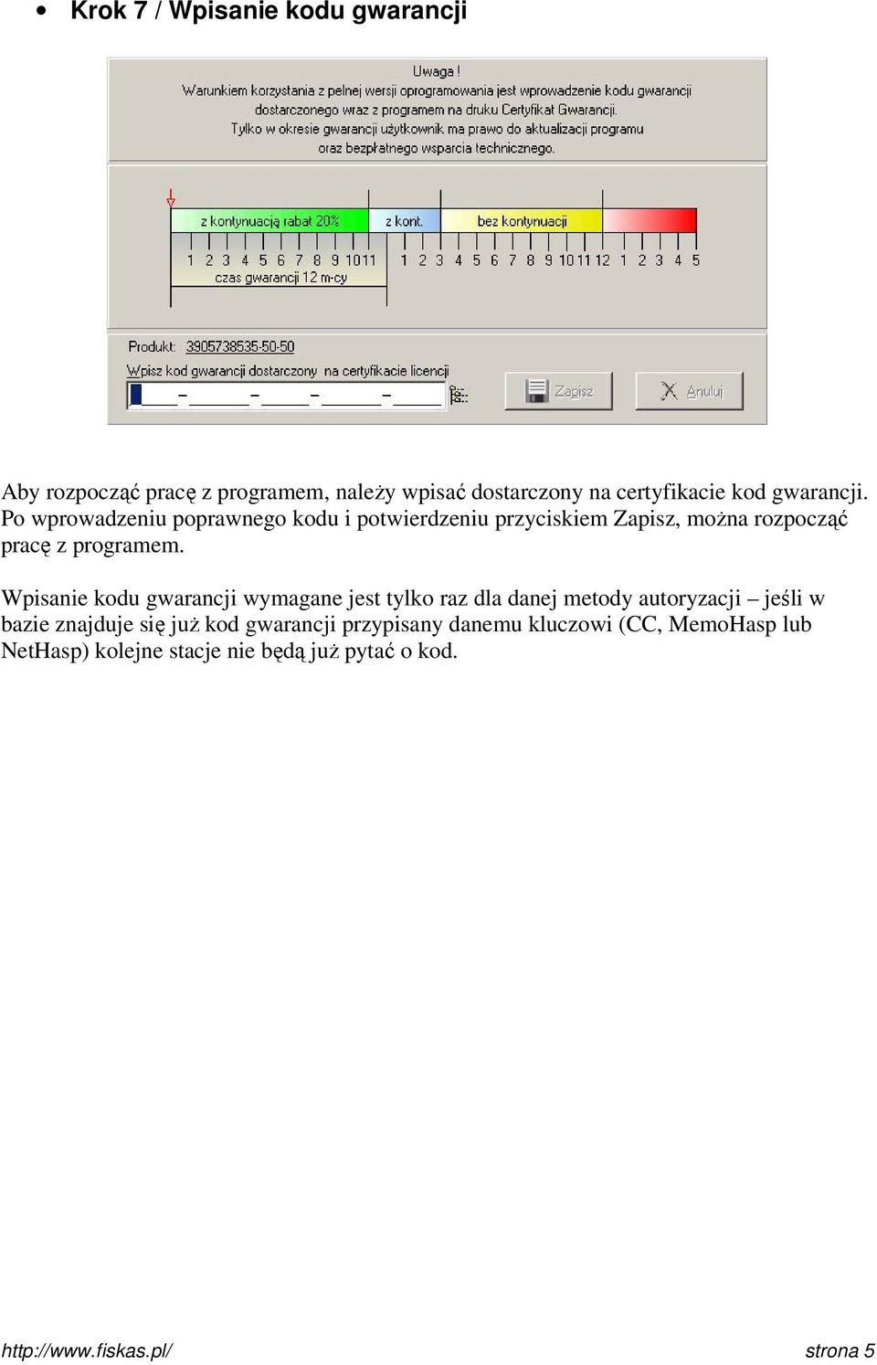Wpisanie kodu gwarancji wymagane jest tylko raz dla danej metody autoryzacji jeśli w bazie znajduje się już kod