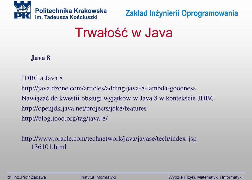 kontekście JDBC http://openjdk.java.net/projects/jdk8/features http://blog.jooq.