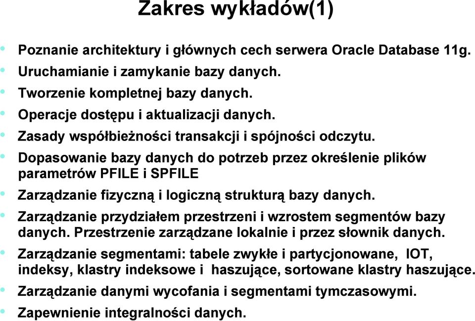 Dopasowanie bazy danych do potrzeb przez określenie plików parametrów PFILE i SPFILE Zarządzanie fizyczną i logiczną strukturą bazy danych.