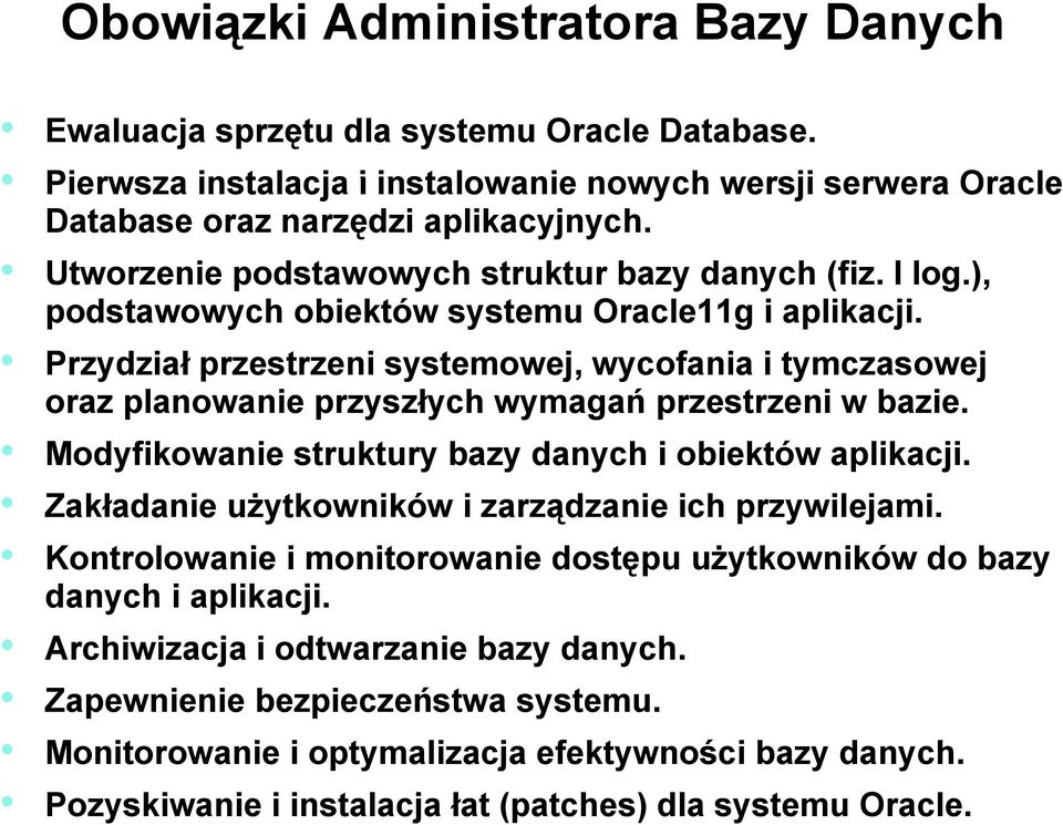 Przydział przestrzeni systemowej, wycofania i tymczasowej oraz planowanie przyszłych wymagań przestrzeni w bazie. Modyfikowanie struktury bazy danych i obiektów aplikacji.