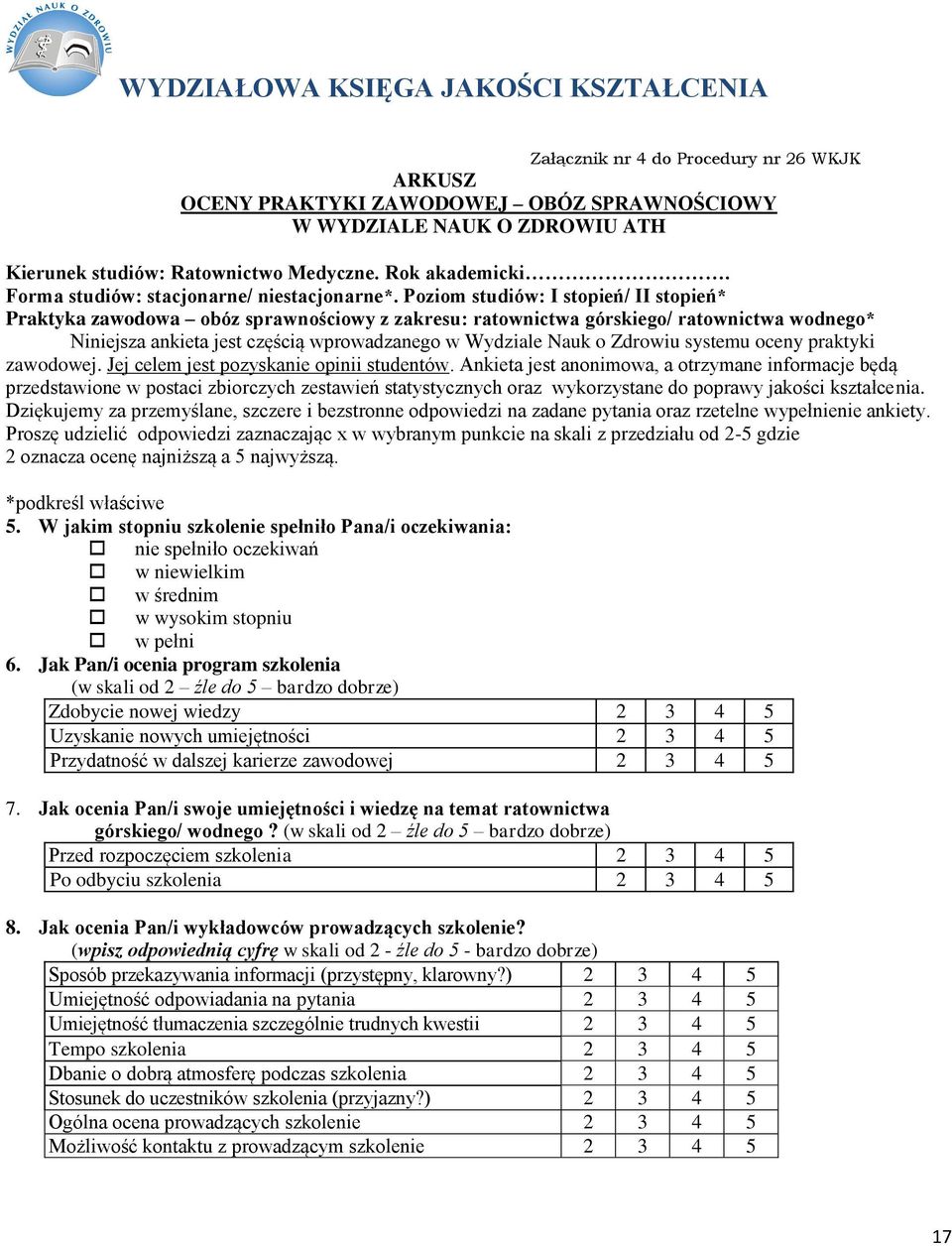 Poziom studiów: I stopień/ II stopień* Praktyka zawodowa obóz sprawnościowy z zakresu: ratownictwa górskiego/ ratownictwa wodnego* Niniejsza ankieta jest częścią wprowadzanego w Wydziale Nauk o