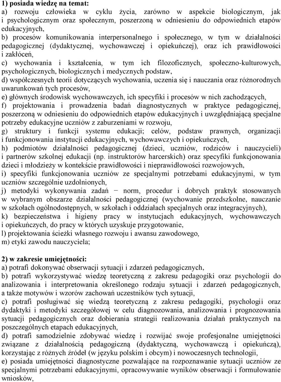 kształcenia, w tym ich filozoficznych, społeczno-kulturowych, psychologicznych, biologicznych i medycznych podstaw, d) współczesnych teorii dotyczących wychowania, uczenia się i nauczania oraz
