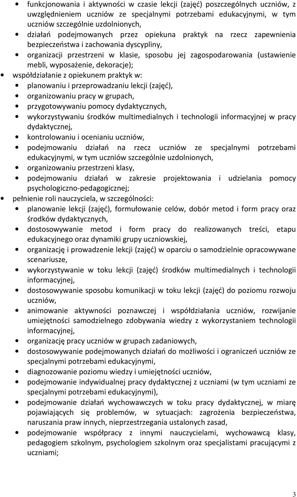 dekoracje); współdziałanie z opiekunem praktyk w: planowaniu i przeprowadzaniu lekcji (zajęć), organizowaniu pracy w grupach, przygotowywaniu pomocy dydaktycznych, wykorzystywaniu środków