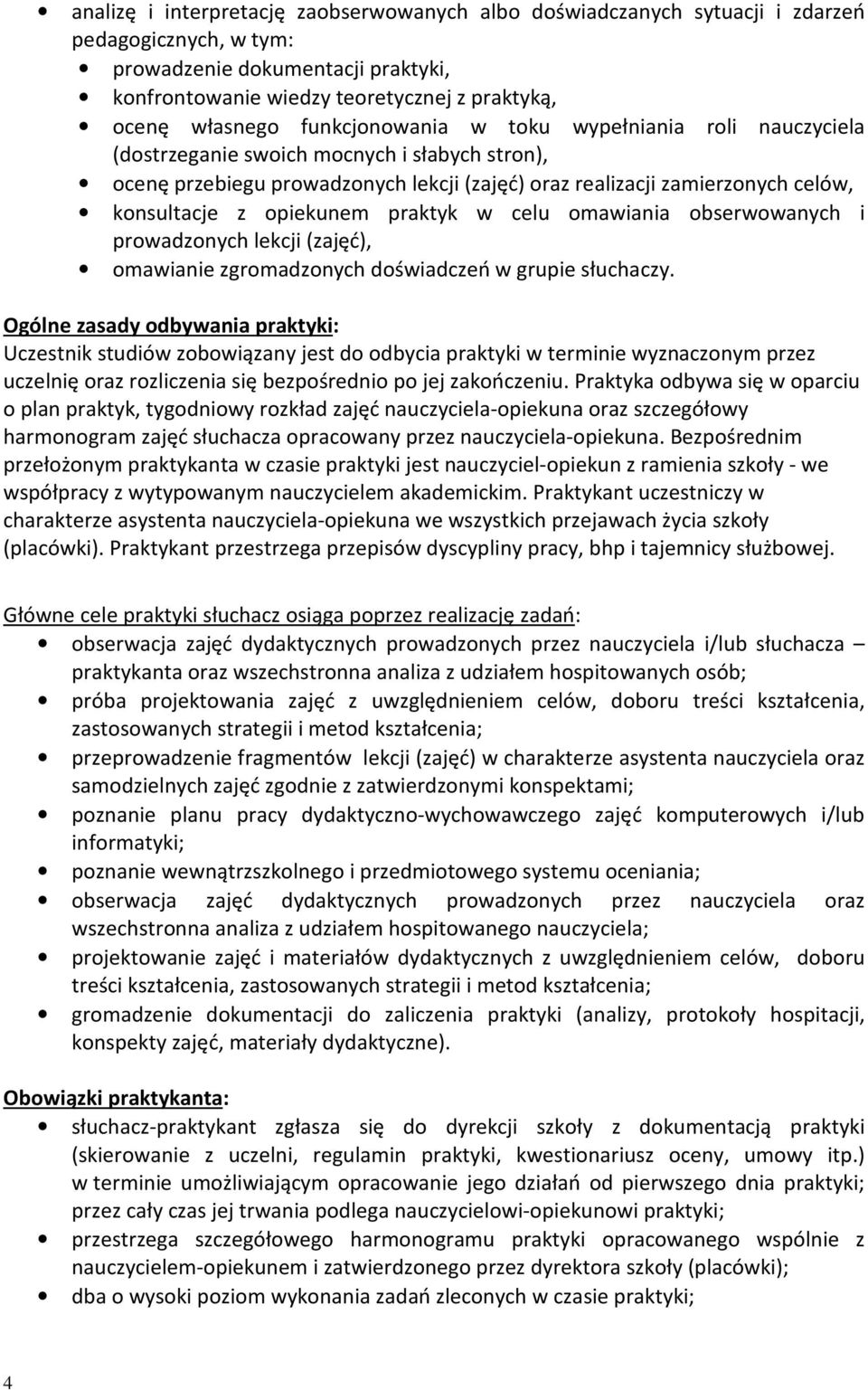 opiekunem praktyk w celu omawiania obserwowanych i prowadzonych lekcji (zajęć), omawianie zgromadzonych doświadczeń w grupie słuchaczy.