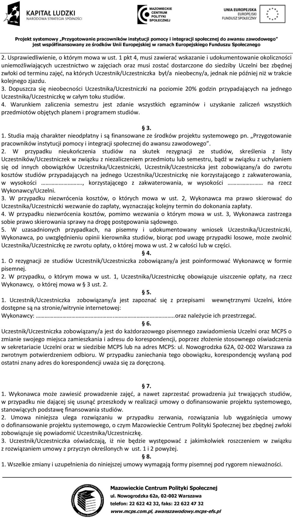 których Uczestnik/Uczestniczka był/a nieobecny/a, jednak nie później niż w trakcie kolejnego zjazdu. 3.