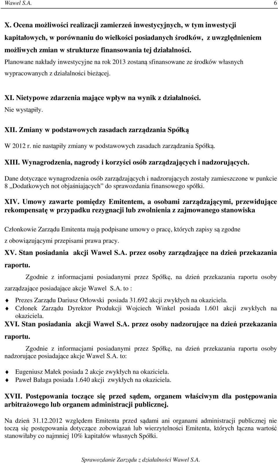 Nie wystąpiły. XII. Zmiany w podstawowych zasadach zarządzania Spółką W 2012 r. nie nastąpiły zmiany w podstawowych zasadach zarządzania Spółką. XIII.