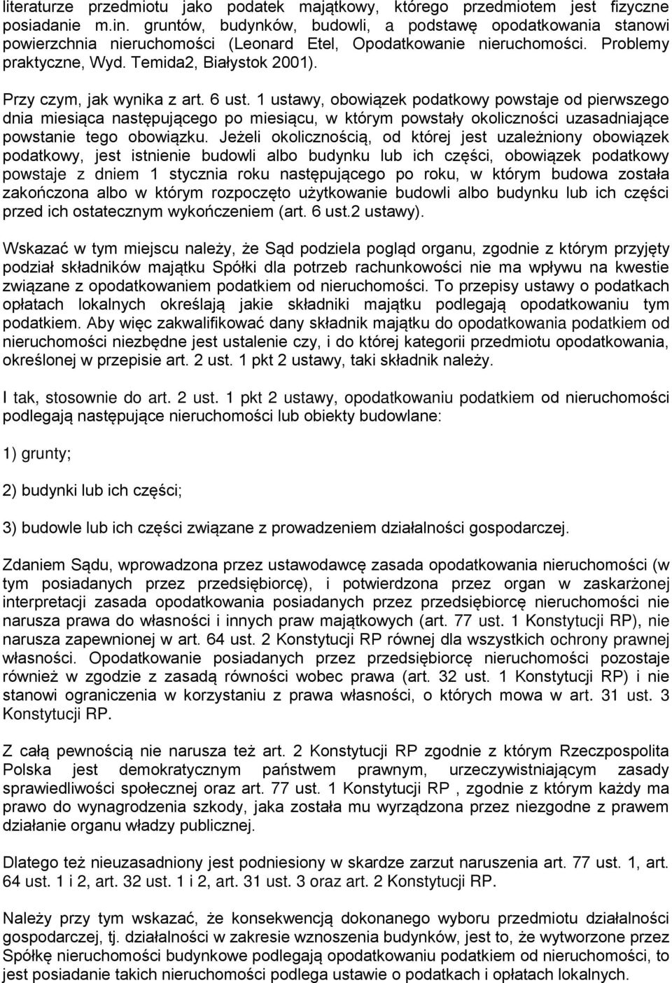 Przy czym, jak wynika z art. 6 ust. 1 ustawy, obowiązek podatkowy powstaje od pierwszego dnia miesiąca następującego po miesiącu, w którym powstały okoliczności uzasadniające powstanie tego obowiązku.