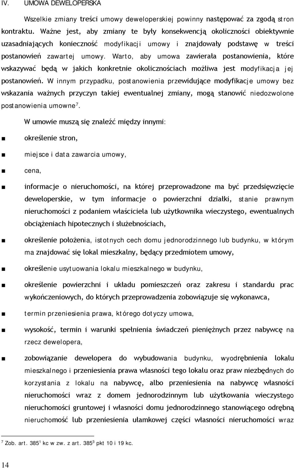 Warto, aby umowa zawierała postanowienia, które wskazywać będą w jakich konkretnie okolicznościach możliwa jest modyfikacja jej postanowień.