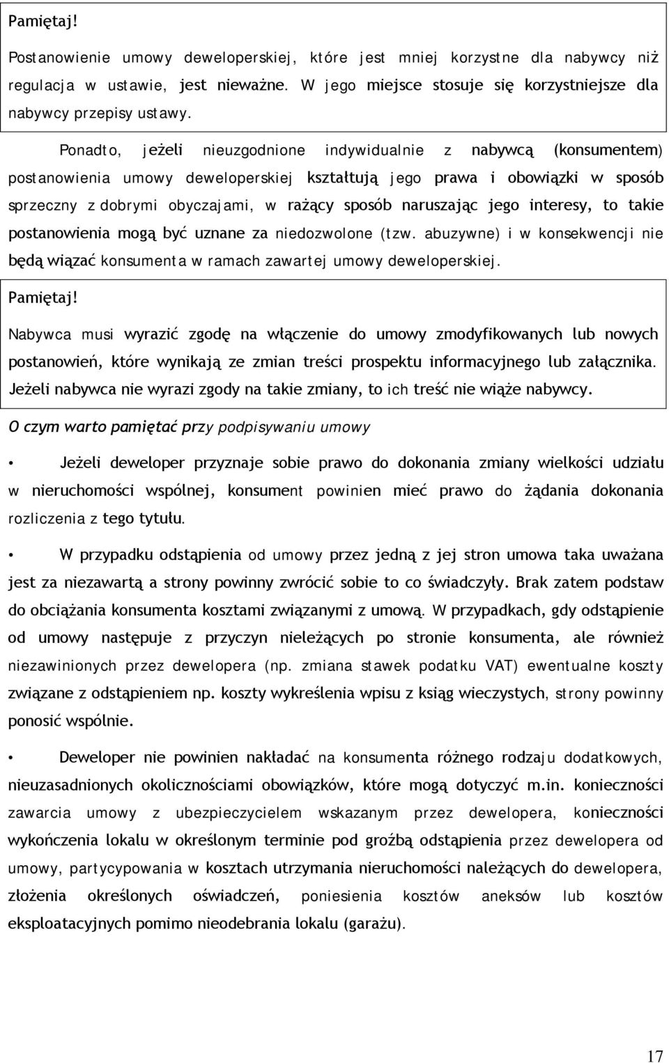 naruszając jego interesy, to takie postanowienia mogą być uznane za niedozwolone (tzw. abuzywne) i w konsekwencji nie będą wiązać konsumenta w ramach zawartej umowy deweloperskiej.