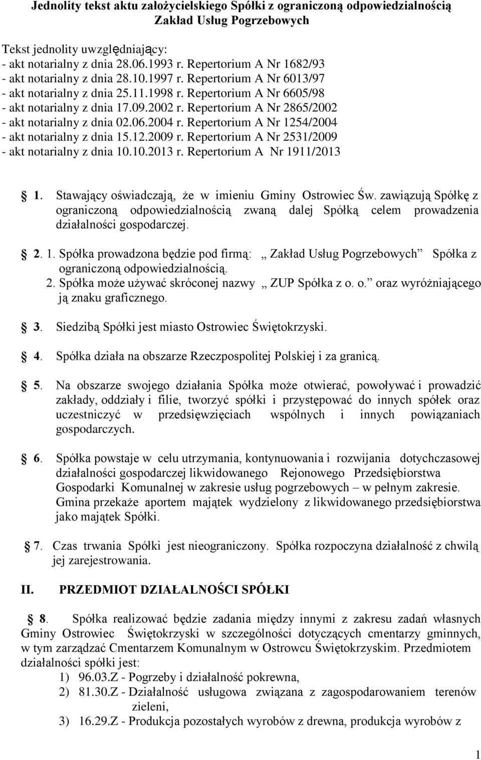 Repertorium A Nr 2865/2002 - akt notarialny z dnia 02.06.2004 r. Repertorium A Nr 1254/2004 - akt notarialny z dnia 15.12.2009 r. Repertorium A Nr 2531/2009 - akt notarialny z dnia 10.10.2013 r.