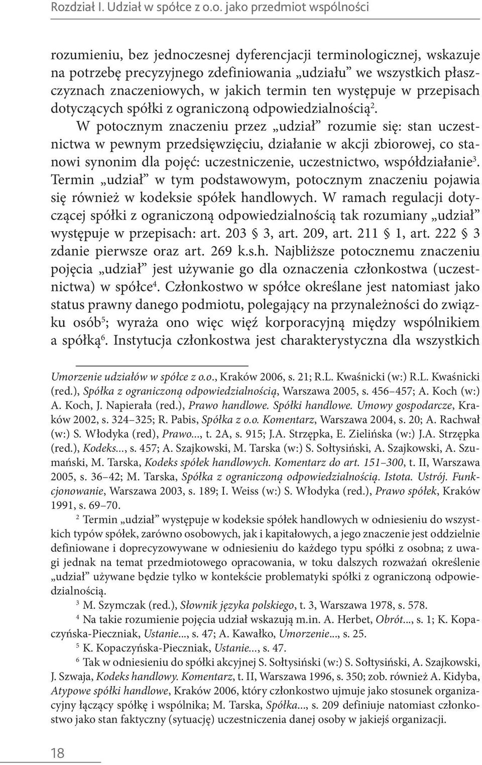 W potocznym znaczeniu przez udział rozumie się: stan uczestnictwa w pewnym przedsięwzięciu, działanie w akcji zbiorowej, co stanowi synonim dla pojęć: uczestniczenie, uczestnictwo, współdziałanie 3.