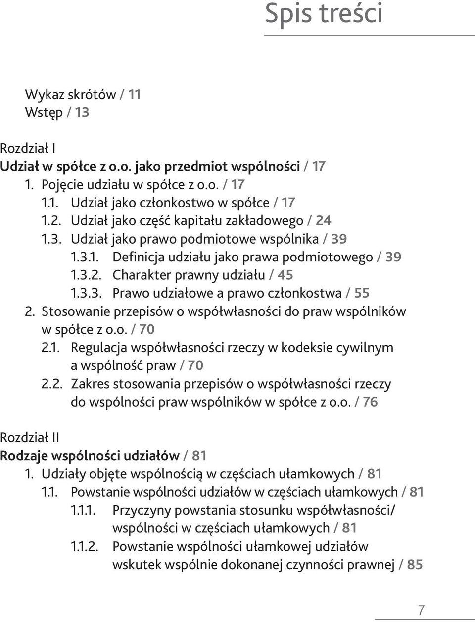 Stosowanie przepisów o współwłasności do praw wspólników w spółce z o.o. / 70 2.1. Regulacja współwłasności rzeczy w kodeksie cywilnym a wspólność praw / 70 2.2. Zakres stosowania przepisów o współwłasności rzeczy do wspólności praw wspólników w spółce z o.