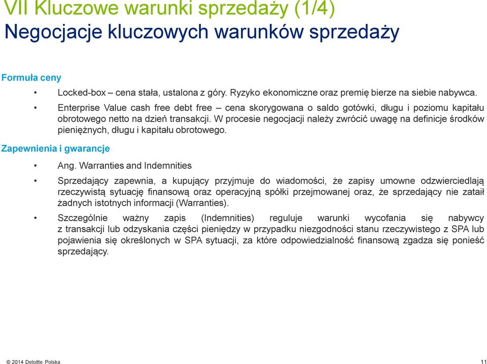 W procesie negocjacji należy zwrócić uwagę na definicje środków pieniężnych, długu i kapitału obrotowego. Zapewnienia i gwarancje Ang.