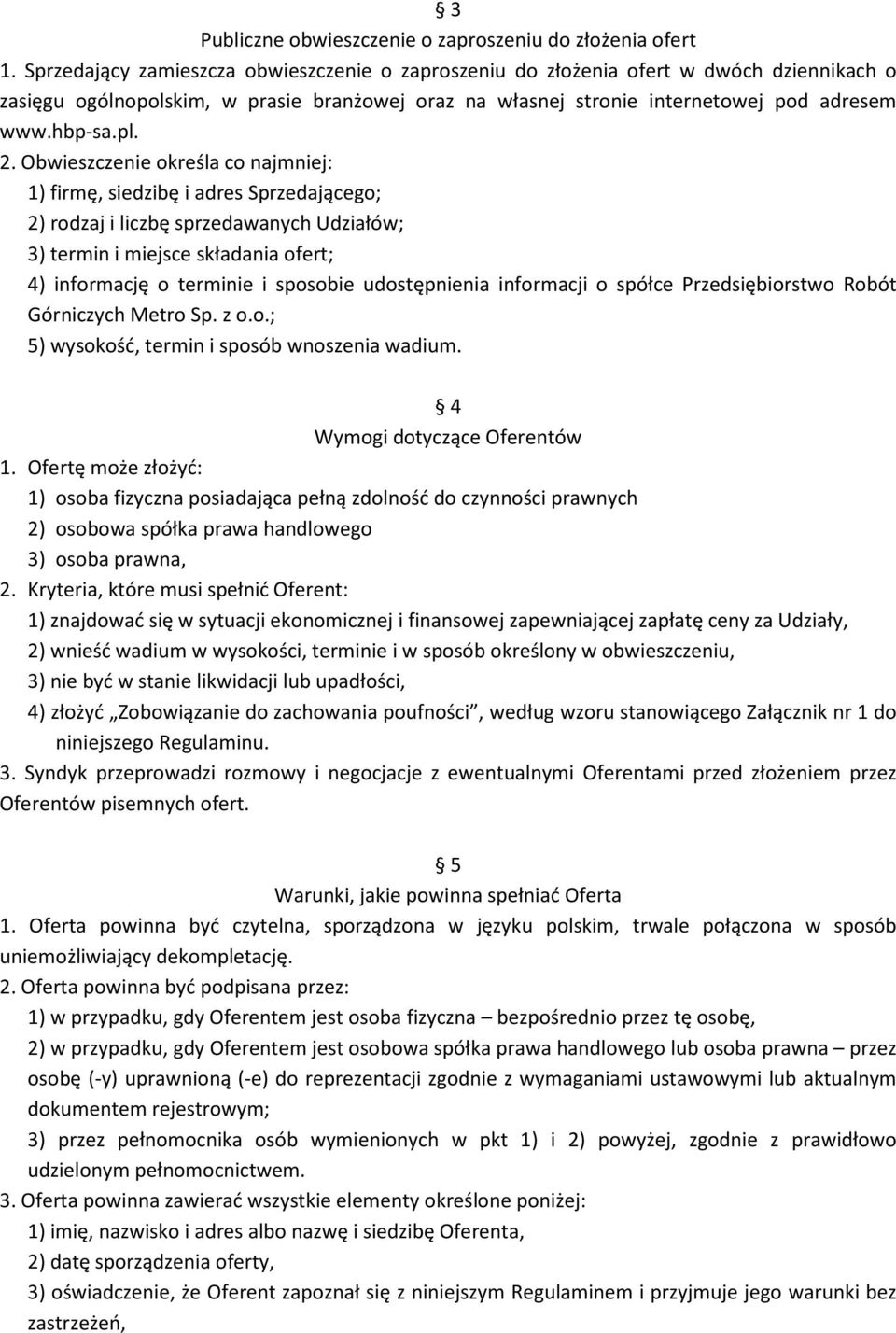 Obwieszczenie określa co najmniej: 1) firmę, siedzibę i adres Sprzedającego; 2) rodzaj i liczbę sprzedawanych Udziałów; 3) termin i miejsce składania ofert; 4) informację o terminie i sposobie