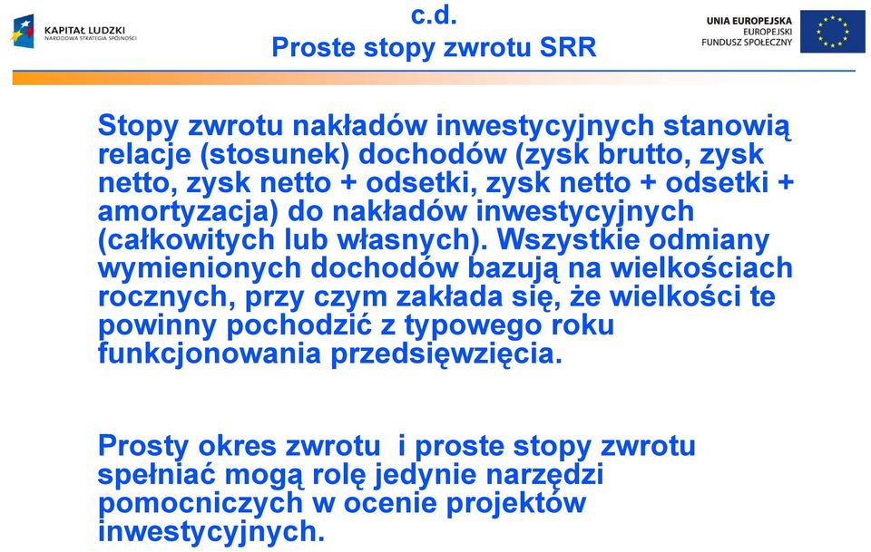 Wszystkie odmiany wymienionych dochodów bazują na wielkościach rocznych, przy czym zakłada się, że wielkości te powinny pochodzić z