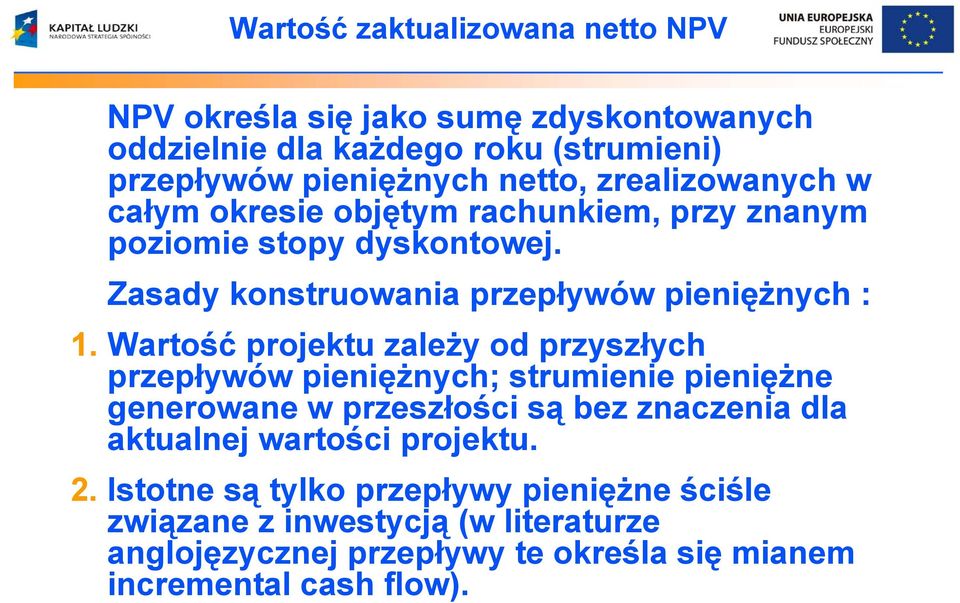 Wartość projektu zależy od przyszłych przepływów pieniężnych; strumienie pieniężne generowane w przeszłości są bez znaczenia dla aktualnej wartości