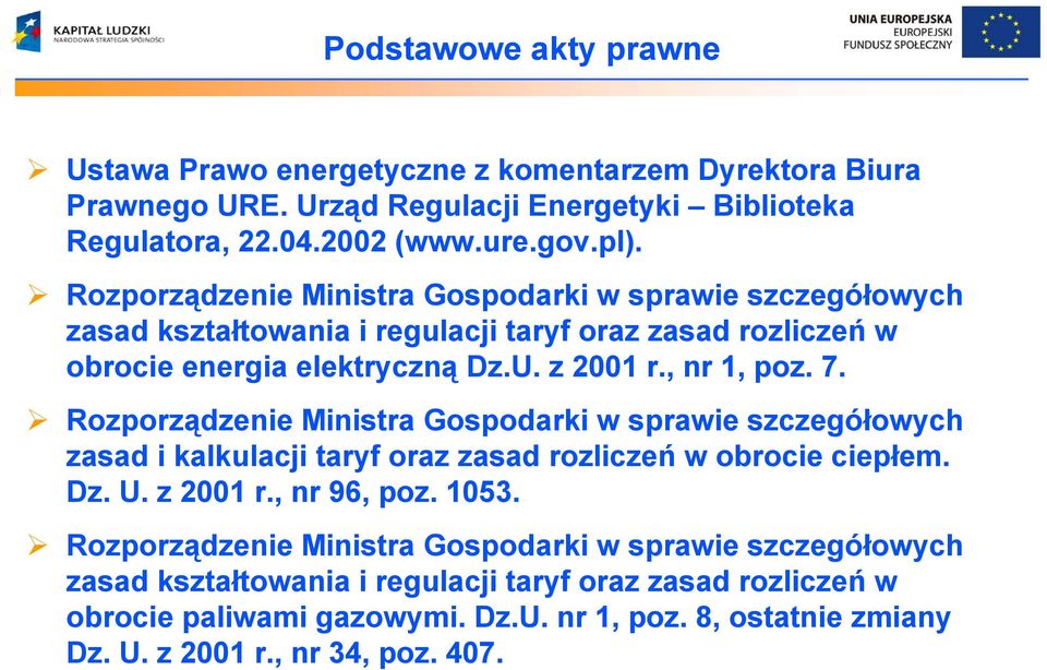 Rozporządzenie Ministra Gospodarki w sprawie szczegółowych zasad i kalkulacji taryf oraz zasad rozliczeń w obrocie ciepłem. Dz. U. z 2001 r., nr 96, poz. 1053.