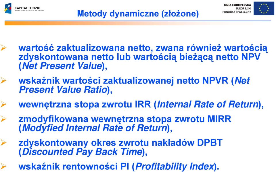wewnętrzna stopa zwrotu IRR (Internal Rate of Return), zmodyfikowana wewnętrzna stopa zwrotu MIRR (Modyfied Internal