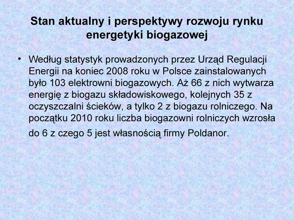 Aż 66 z nich wytwarza energię z biogazu składowiskowego, kolejnych 35 z oczyszczalni ścieków, a tylko 2 z