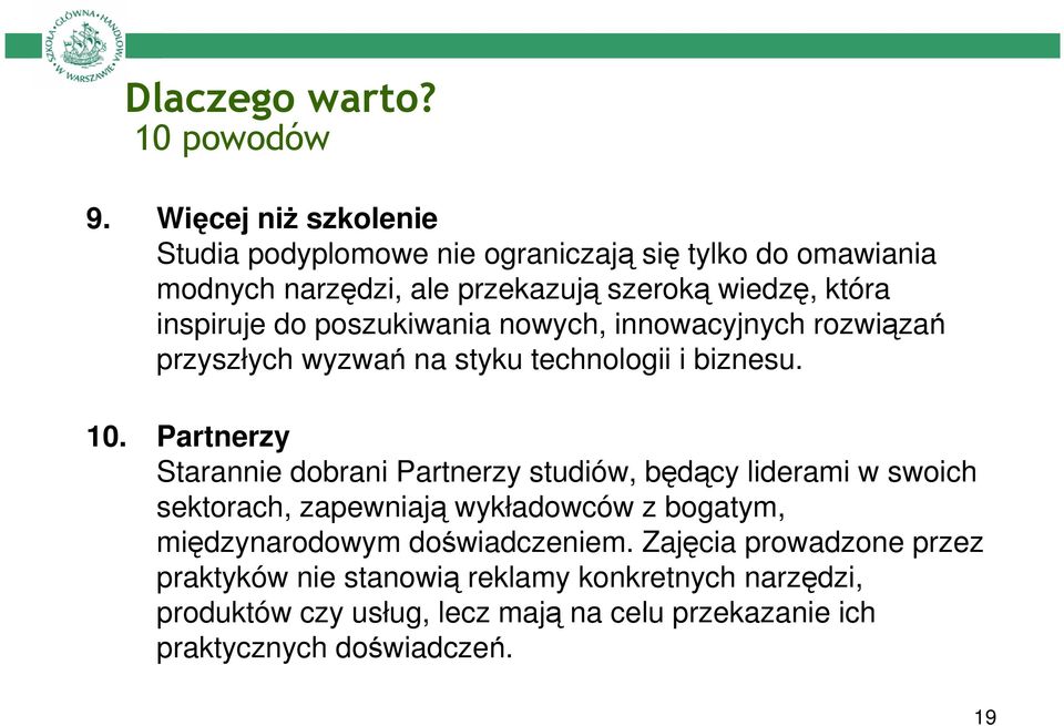 poszukiwania nowych, innowacyjnych rozwiązań przyszłych wyzwań na styku technologii i biznesu. 10.