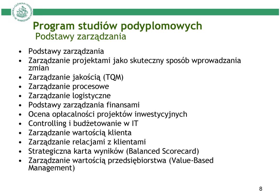 Ocena opłacalności projektów inwestycyjnych Controlling i budŝetowanie w IT Zarządzanie wartością klienta Zarządzanie