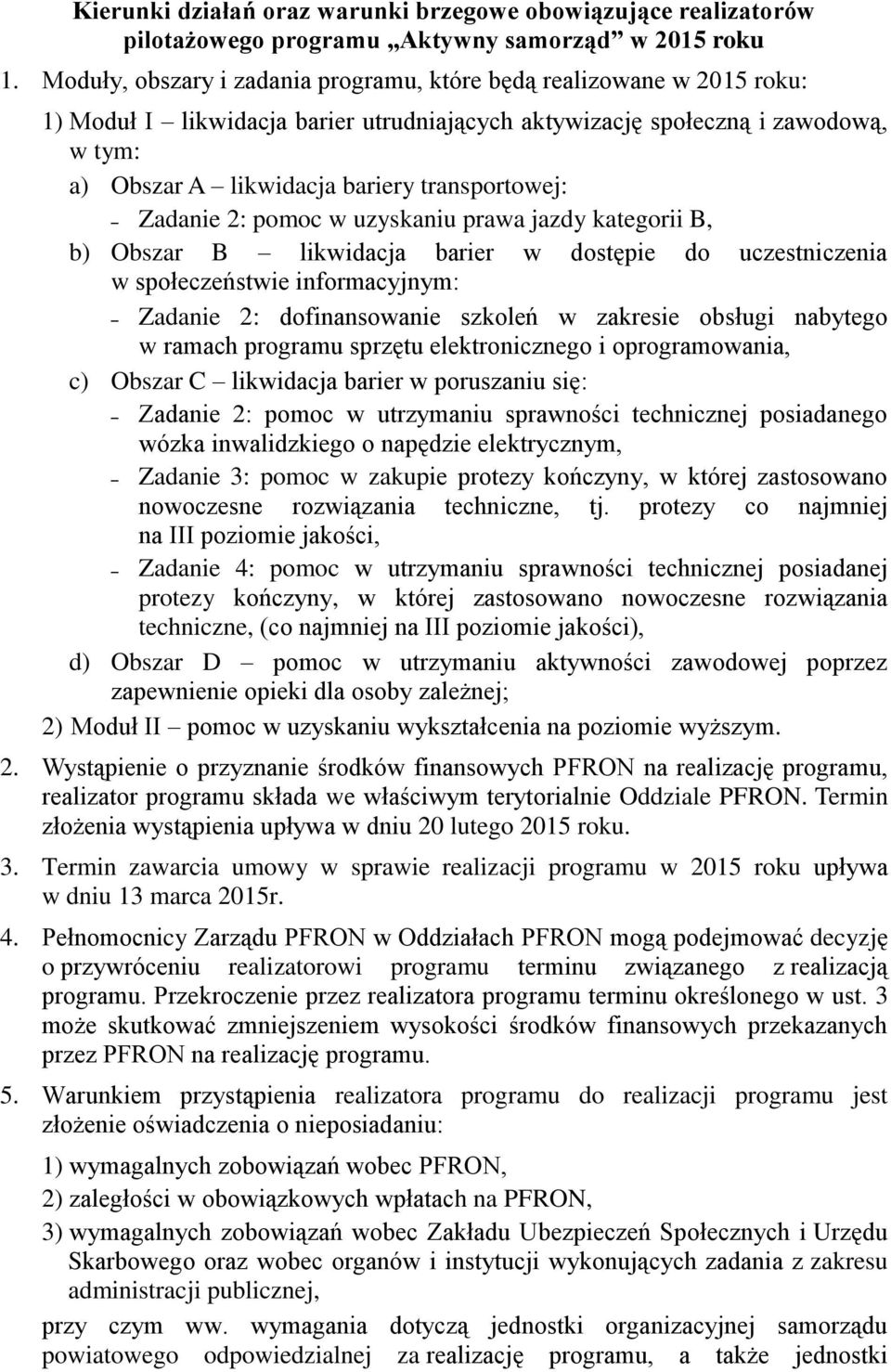 transportowej: Zadanie 2: pomoc w uzyskaniu prawa jazdy kategorii B, b) Obszar B likwidacja barier w dostępie do uczestniczenia w społeczeństwie informacyjnym: Zadanie 2: dofinansowanie szkoleń w