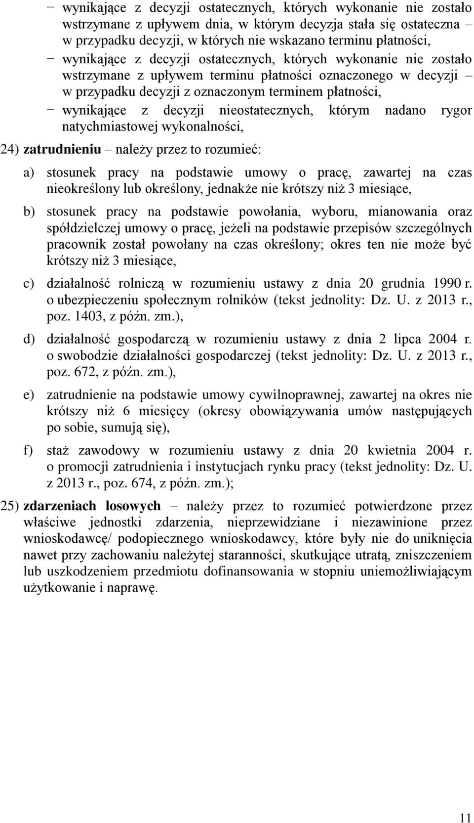 nieostatecznych, którym nadano rygor natychmiastowej wykonalności, 24) zatrudnieniu należy przez to rozumieć: a) stosunek pracy na podstawie umowy o pracę, zawartej na czas nieokreślony lub