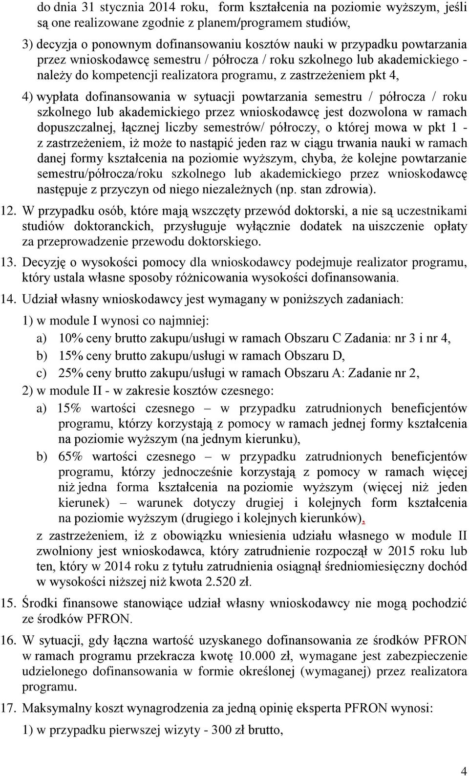 powtarzania semestru / półrocza / roku szkolnego lub akademickiego przez wnioskodawcę jest dozwolona w ramach dopuszczalnej, łącznej liczby semestrów/ półroczy, o której mowa w pkt 1 - z