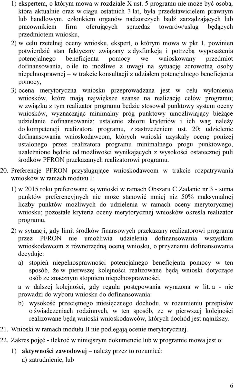 oferujących sprzedaż towarów/usług będących przedmiotem wniosku, 2) w celu rzetelnej oceny wniosku, ekspert, o którym mowa w pkt 1, powinien potwierdzić stan faktyczny związany z dysfunkcją i