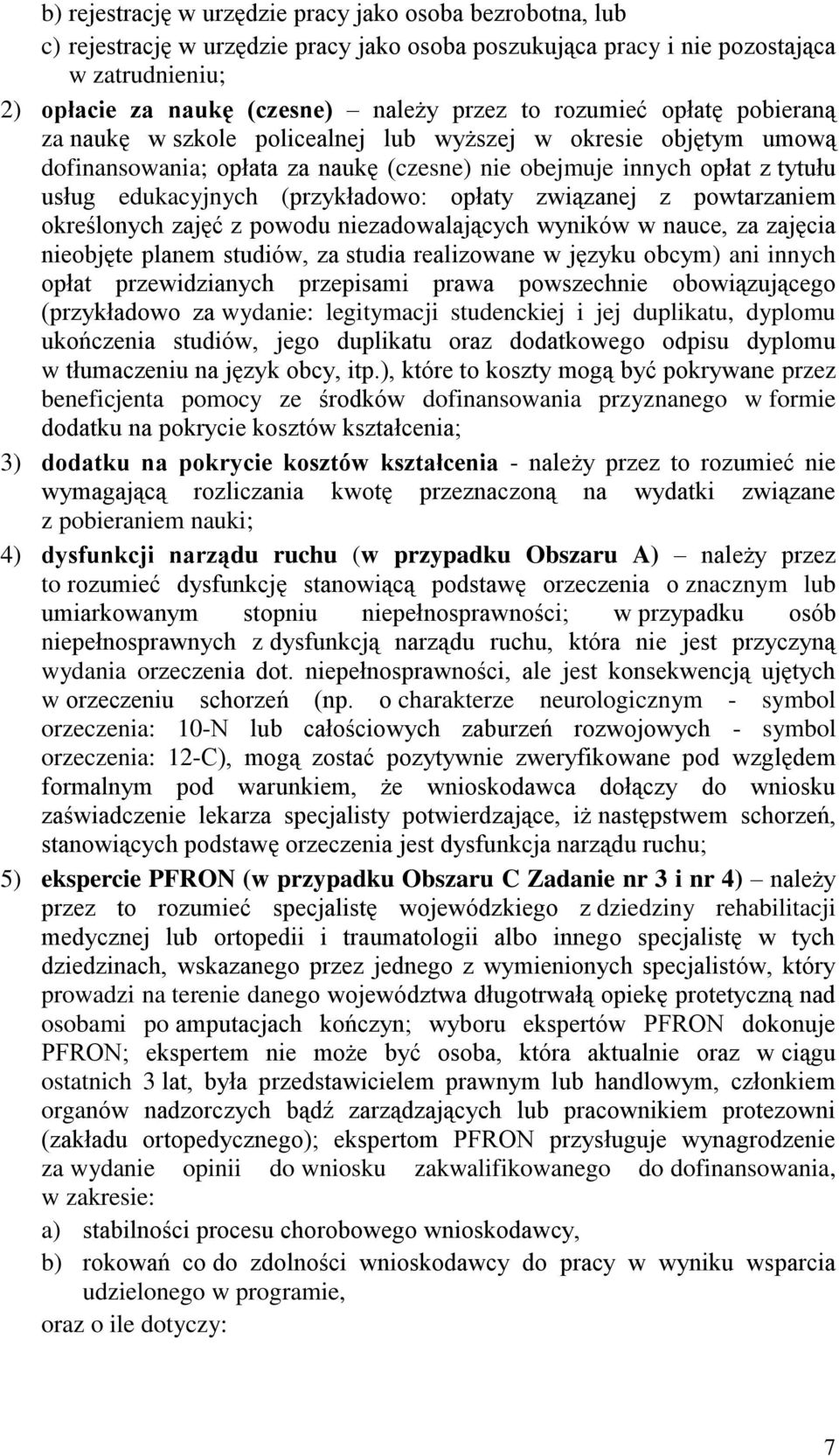 (przykładowo: opłaty związanej z powtarzaniem określonych zajęć z powodu niezadowalających wyników w nauce, za zajęcia nieobjęte planem studiów, za studia realizowane w języku obcym) ani innych opłat