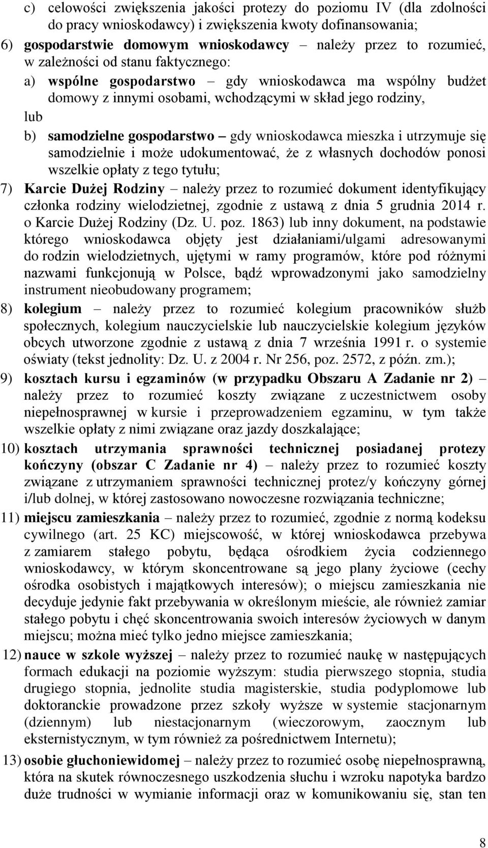 mieszka i utrzymuje się samodzielnie i może udokumentować, że z własnych dochodów ponosi wszelkie opłaty z tego tytułu; 7) Karcie Dużej Rodziny należy przez to rozumieć dokument identyfikujący